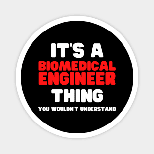 It's A Biomedical Engineer Thing You Wouldn't Understand Magnet